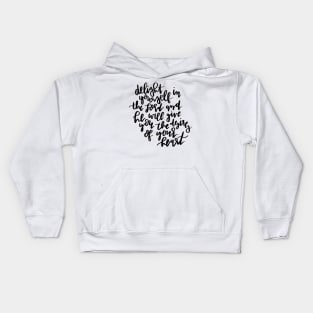 delight yourself in the lord and he will give you the desires of your heart Kids Hoodie